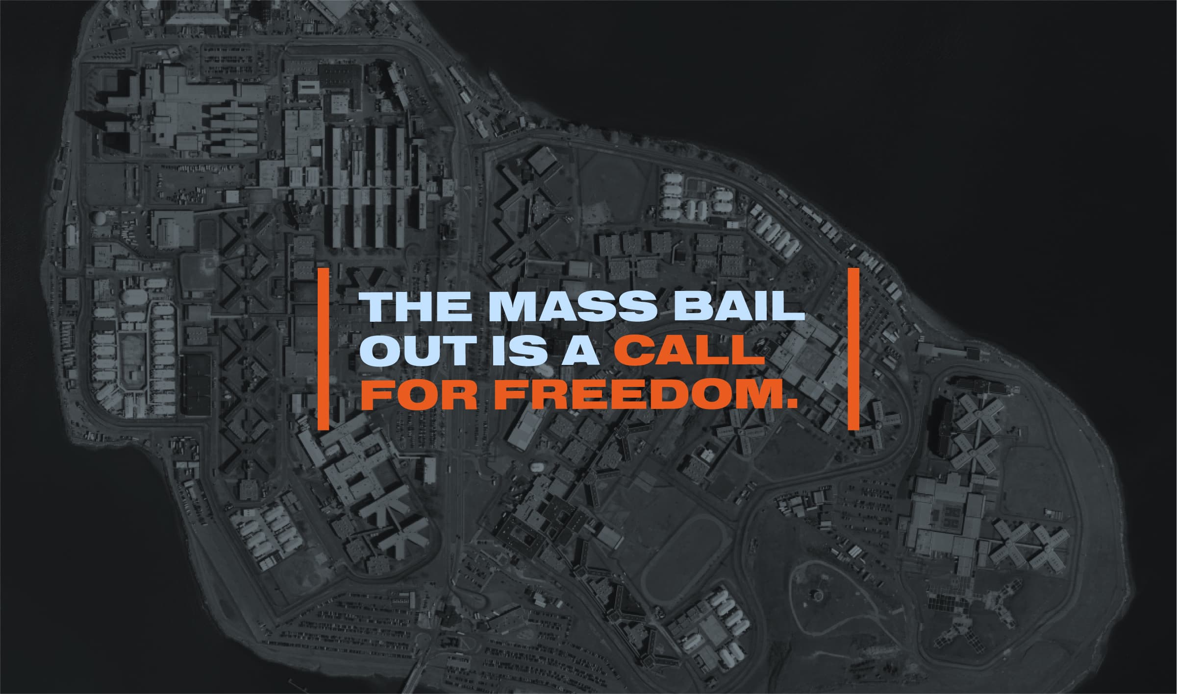 Aerial view of a prison complex on an island with the words "The Mass Bail Out is a Call for Freedom" in bold white and orange text superimposed over the image.