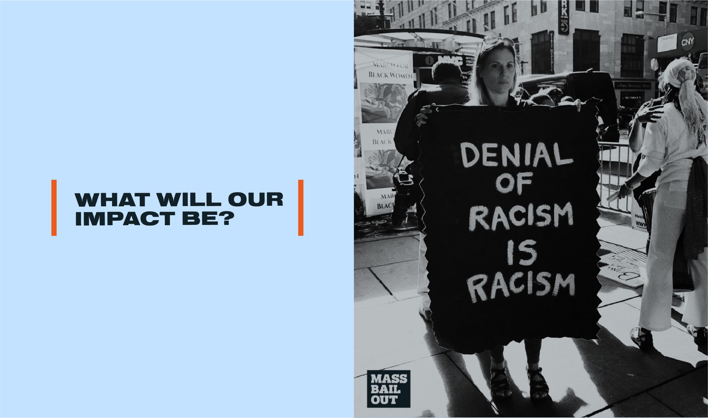 Split image with text on the left stating "WHAT WILL OUR IMPACT BE?" in bold letters. On the right, a black-and-white photo shows a person holding a sign reading "DENIAL OF RACISM IS RACISM". The bottom of the sign reads "MASS BAIL OUT.