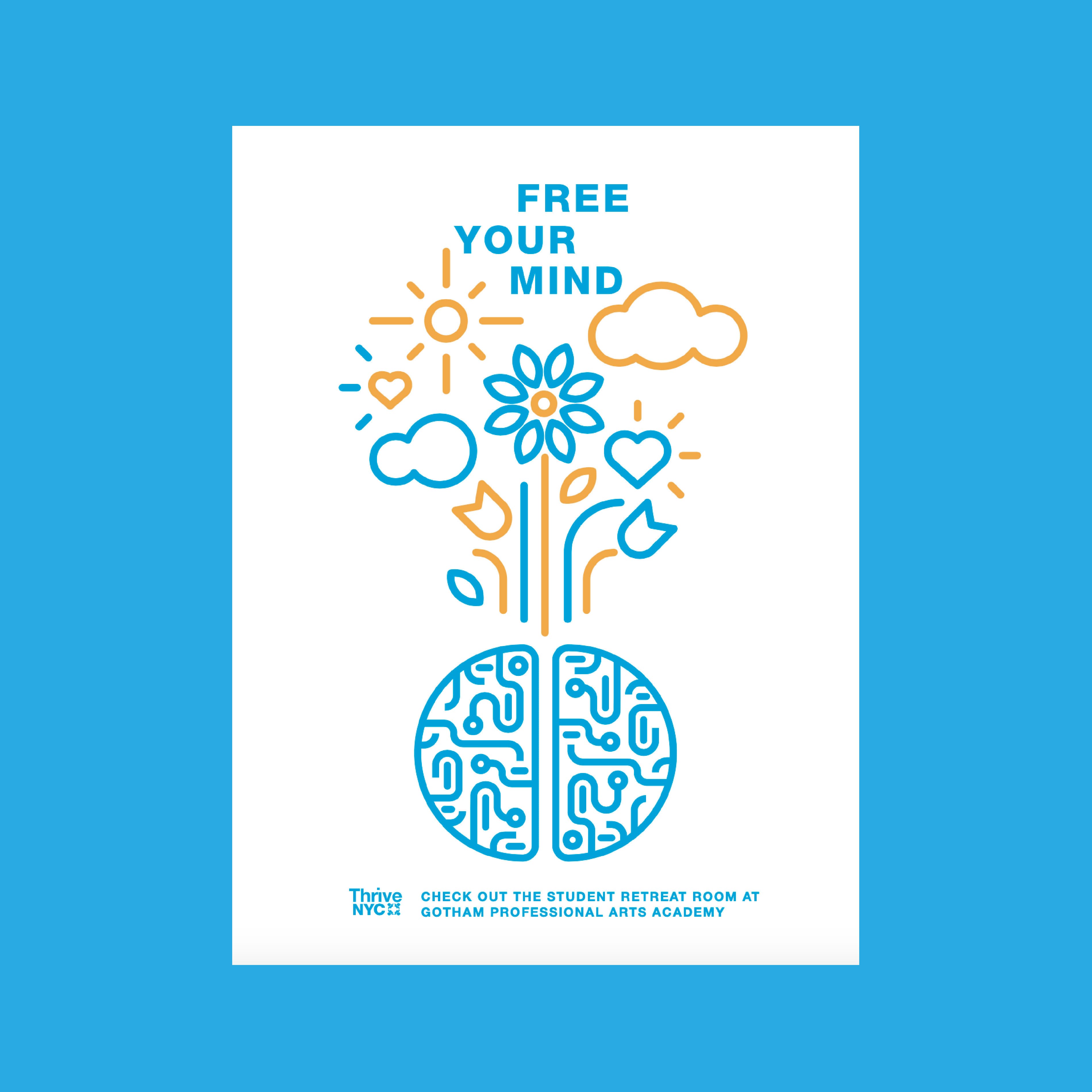 Poster with the text "FREE YOUR MIND". An illustration shows a brain with lines and patterns. Growing from it are clouds, hearts, a flower, sun, and leaves, symbolizing positive thoughts. Below, the text reads: "Check out the student retreat room at Gotham Professional Arts Academy.