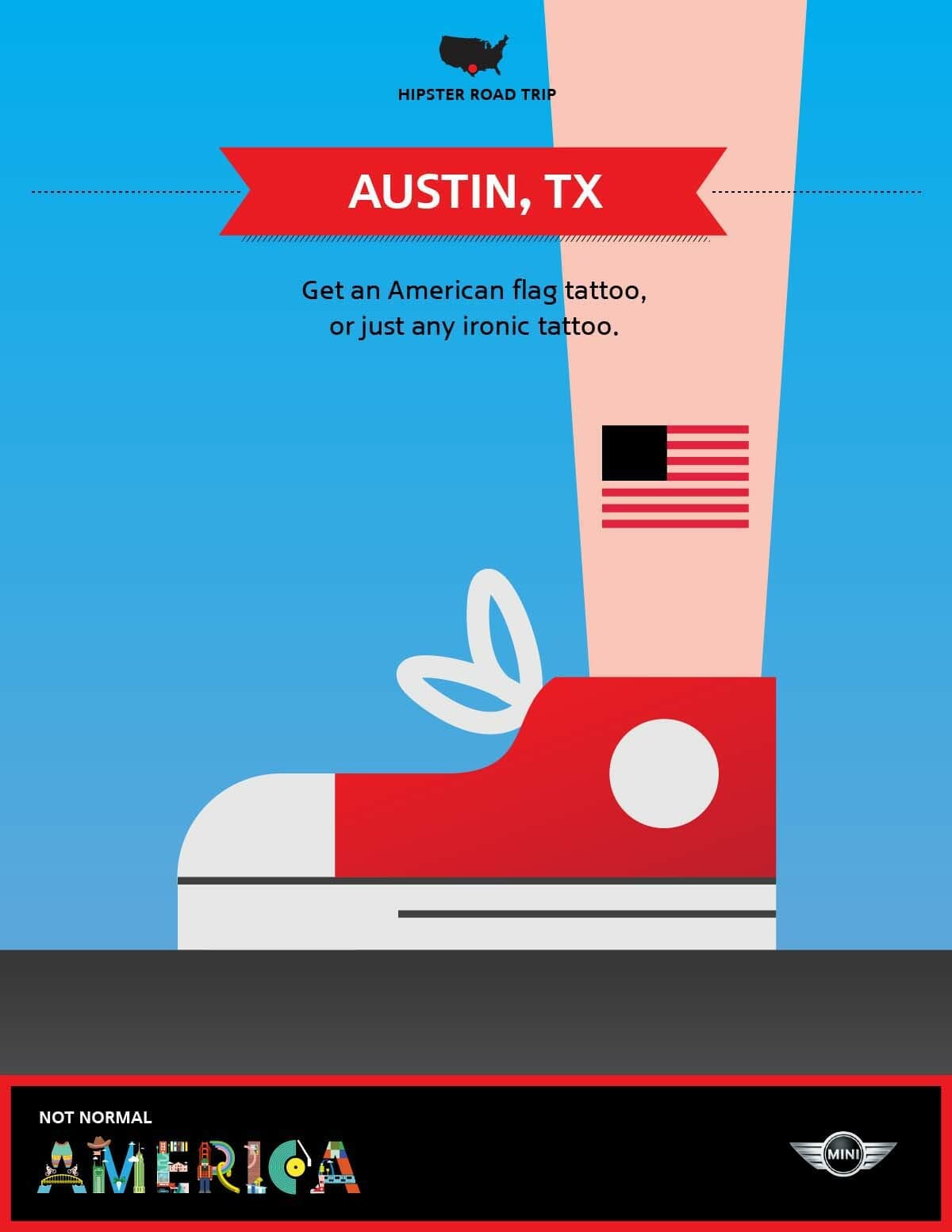 Illustration of a leg with an American flag tattoo and a red and white sneaker. The text reads, "AUSTIN, TX. Get an American flag tattoo, or just any ironic tattoo." The backdrop is blue with a silhouette of the U.S. map labeled "Hipster Road Trip" at the top. It also features the Mini logo and slogan, "NOT NORMAL AMERICA.