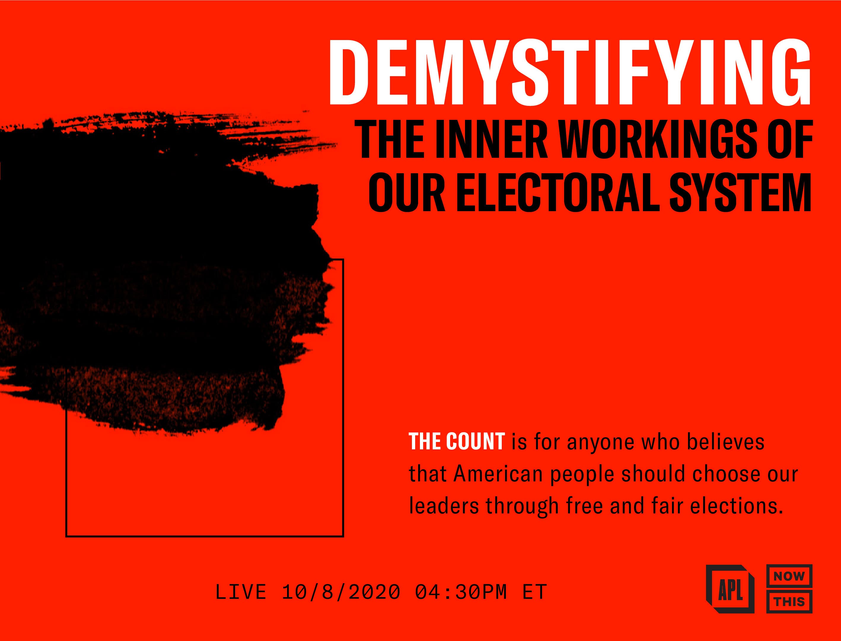 A graphic with a bold red background titled "Demystifying the Inner Workings of Our Electoral System." It promotes an event called "The Count" for believers in free and fair elections. Event details: Live on 10/8/2020 at 04:30 PM ET, with logos for APL and NowThis.