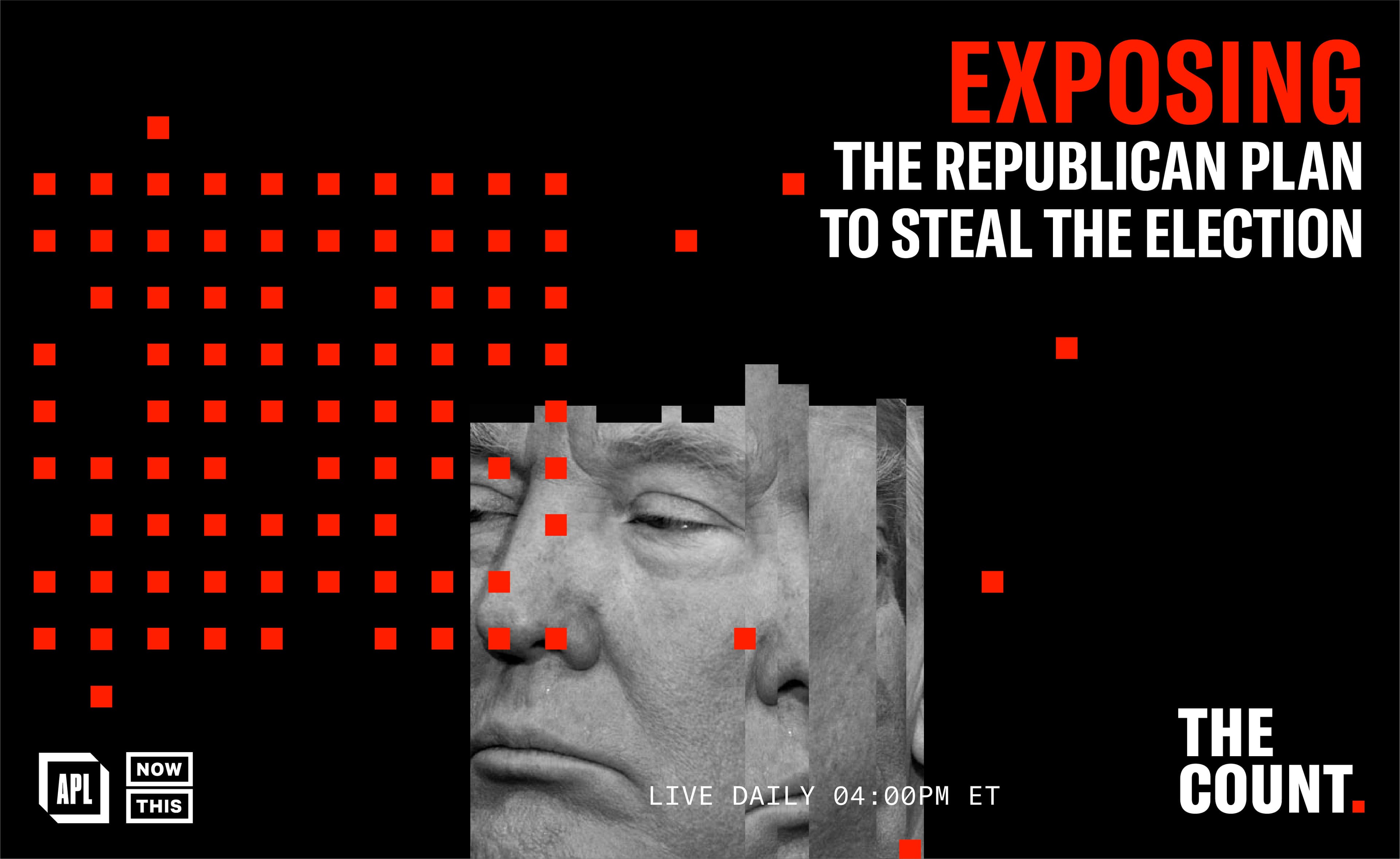 Promotional graphic for "The Count" by APL and Now This, featuring a pixelated, multi-image close-up of a man's face. Text reads "EXPOSING THE REPUBLICAN PLAN TO STEAL THE ELECTION" and "LIVE DAILY 04:00 PM ET.