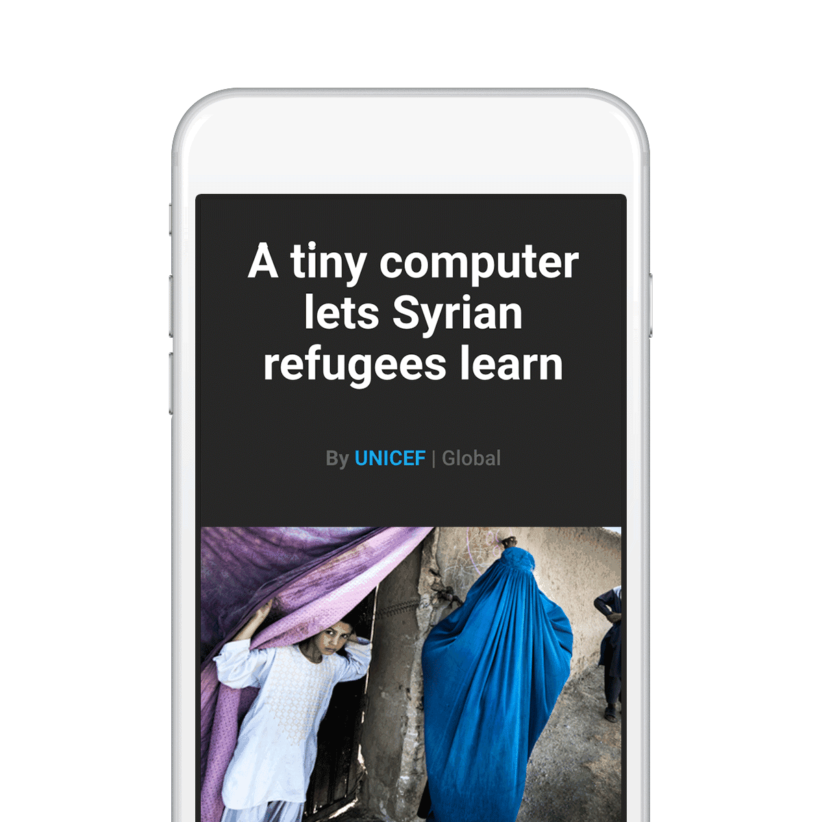 A mobile phone screen displays the text, "A tiny computer lets Syrian refugees learn," by UNICEF Global. Below the text, there is an image of two people walking, one draped in a blue garment, and another carrying a purple cloth. The background is green.