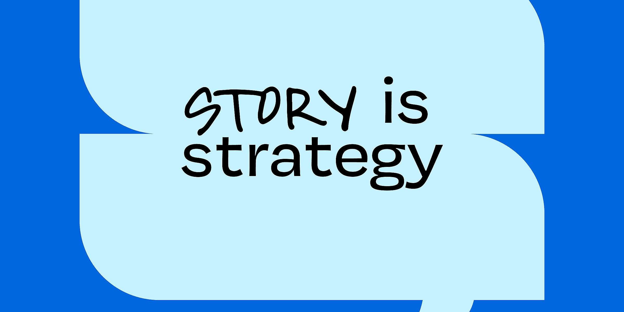 A graphic with a light blue speech bubble against a blue background. Inside the speech bubble, the text reads "STORY is strategy" in black letters. The word "STORY" is written in a handwritten style font, while "is strategy" is in a clean, sans-serif font.