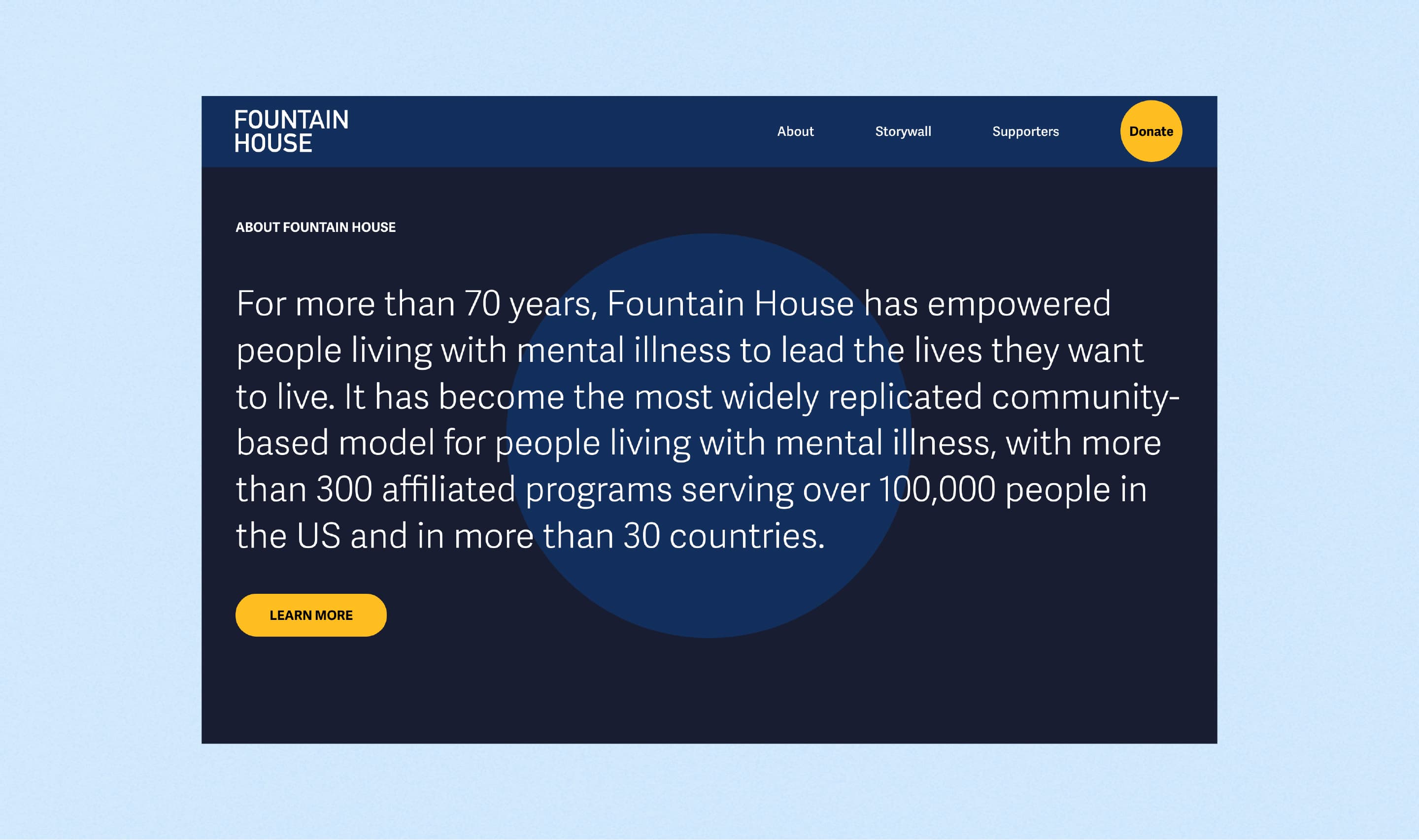 A screenshot of the Fountain House website. The text reads, "For more than 70 years, Fountain House has empowered people living with mental illness to lead the lives they want to live. It has become the most widely replicated community-based model for people living with mental illness, with more than 300 affiliated programs serving over 100,000 people in the US and in more than 30 countries." The page includes navigation links (About, Storywall, Supporters) and a "Donate" button. There is also a "Learn More" button at the bottom.