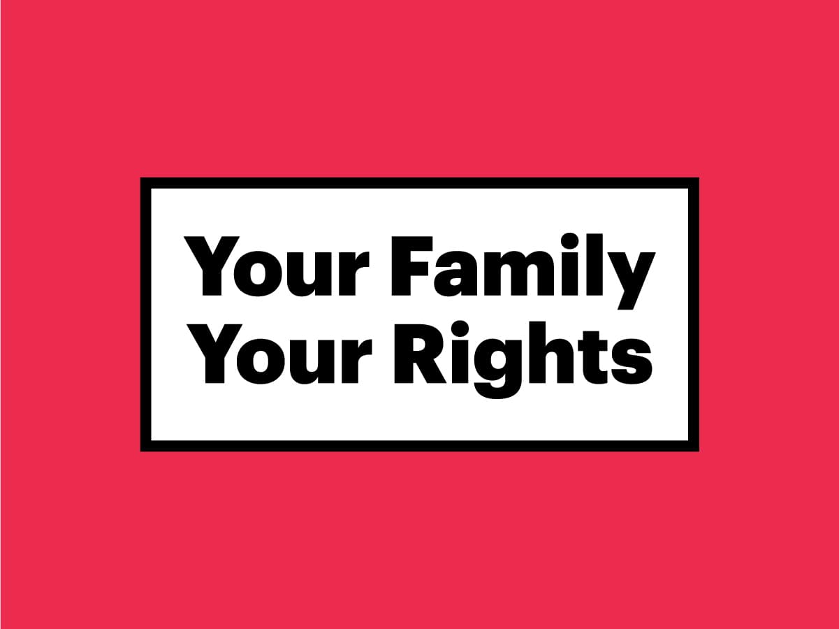 A rectangular white box with a black border on a red background contains the bold black text "Your Family Your Rights.