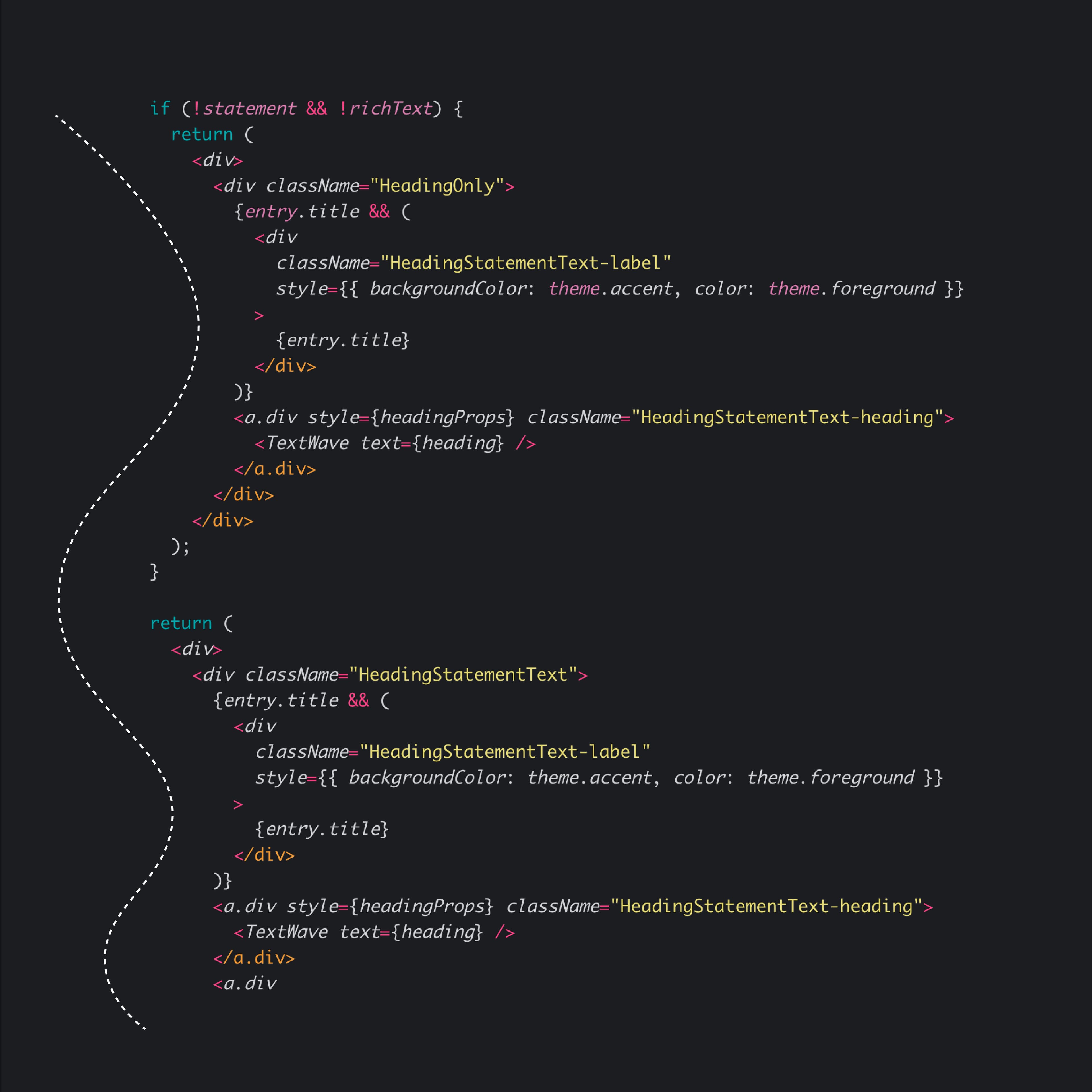 A snippet of JavaScript code using React, which includes conditional rendering. If both `!statement` and `!richText` are true, the code returns a `div` with components for `HeadingOnly`. Otherwise, it returns a `div` with components for a heading statement and possibly text.