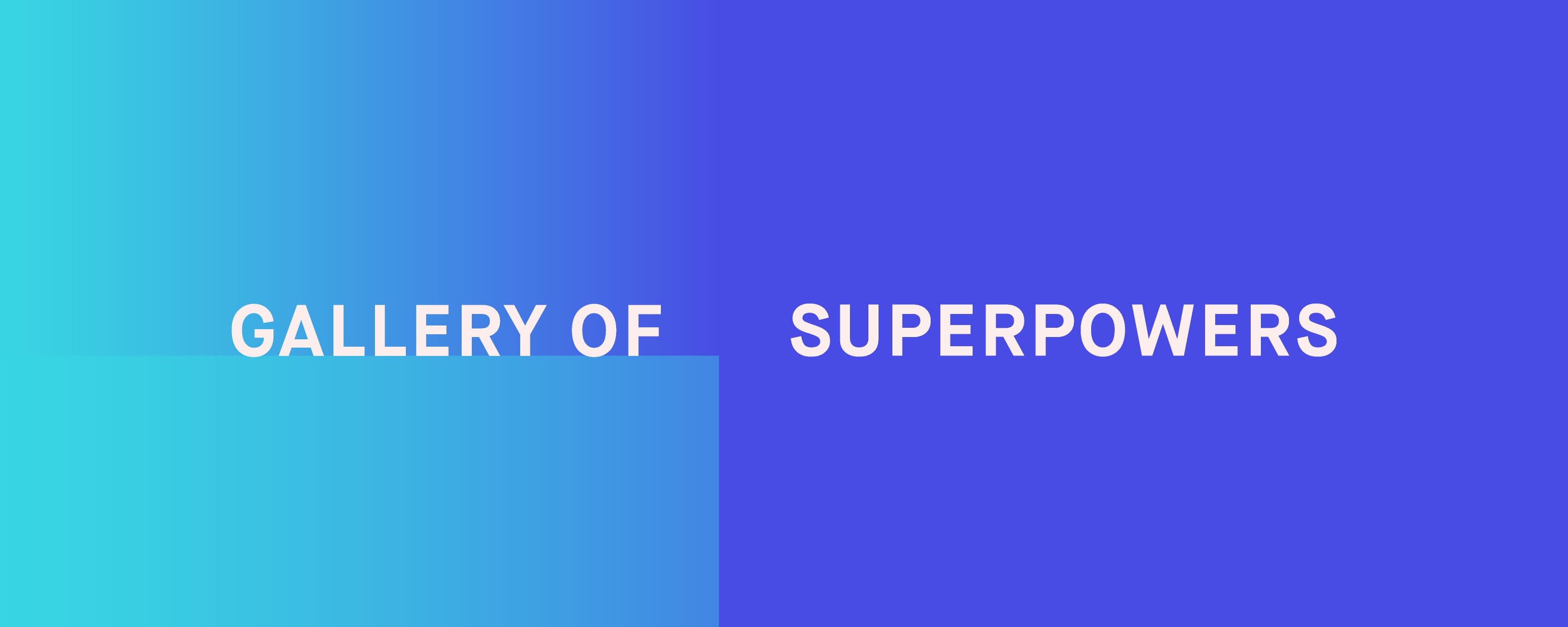 A gradient background transitioning from turquoise to blue with the text "GALLERY OF SUPERPOWERS" in bold white letters, where "GALLERY OF" is on the left against a turquoise section and "SUPERPOWERS" is on the right against a blue section.