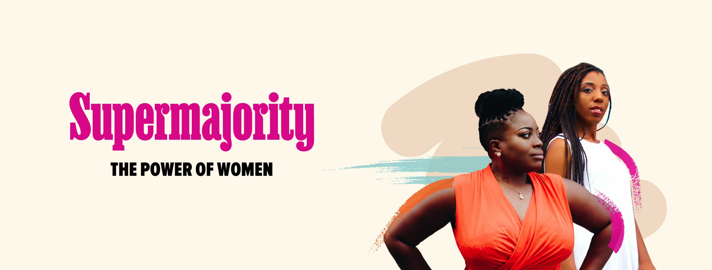 Two women stand confidently against a light-colored background with abstract shapes. The text "Supermajority" in bold pink and "The Power of Women" in black are displayed prominently on the left. One woman wears an orange top, and the other wears a white dress.