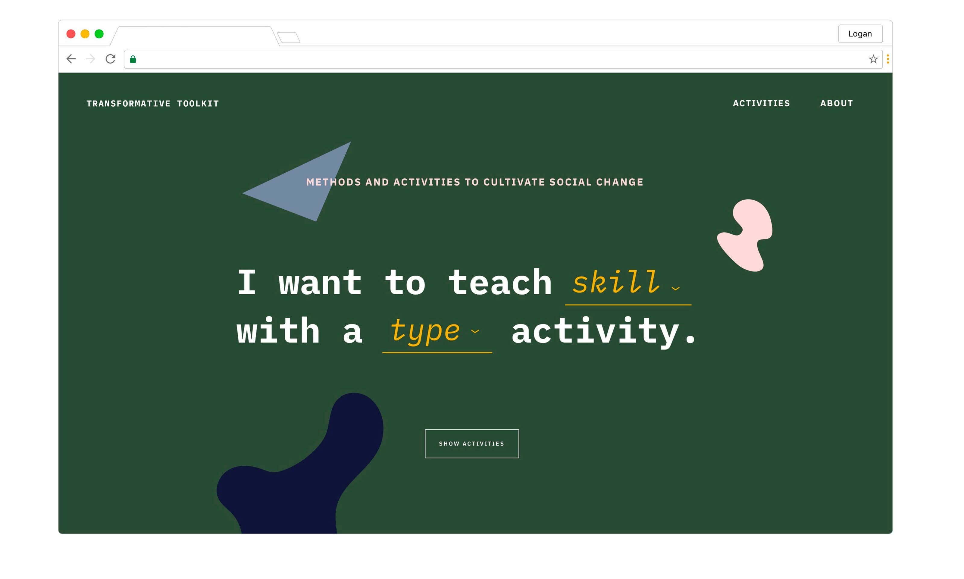 A webpage with a dark green background and abstract shapes displays the text "I want to teach skill with a type of activity." There are navigation links labeled "Transformative Toolkit," "Activities," and "About." A button labeled "Show Activities" is in the center.