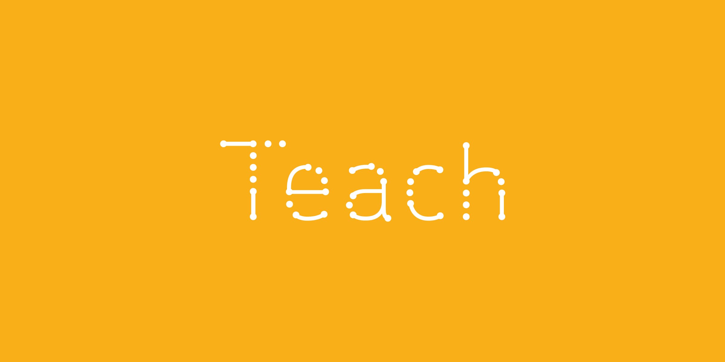 The word "Teach" is written in a white, dot-connected font on an orange background.