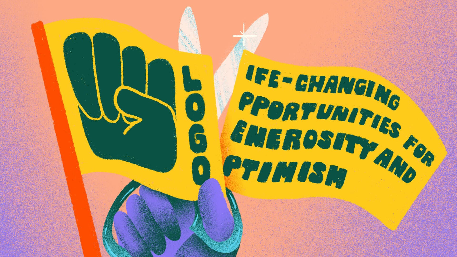 Illustration of a hand holding two yellow flags. The left flag features a green clenched fist and the word "LOGO" vertically. The right flag reads, "LIFE-CHANGING OPPORTUNITIES FOR GENEROSITY AND OPTIMISM" in green, bold letters. The background is a gradient of pink and orange.